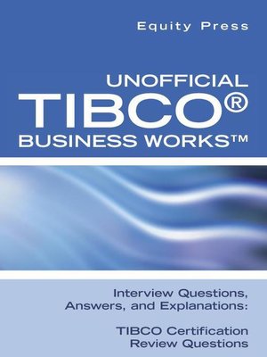 cover image of Unofficial TIBCO&#174; Business Works<sup>TM</sup> Interview Questions, Answers, and Explanations